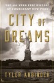 city of dreams the 400 year epic history of immigrant new york by Anbinder, Tyler.