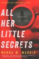 all her little secrets a novel by Morris, Wanda M. 1959-