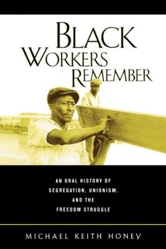 book cover for Black workers remember : an oral history of segregation, unionism, and the freedom struggle