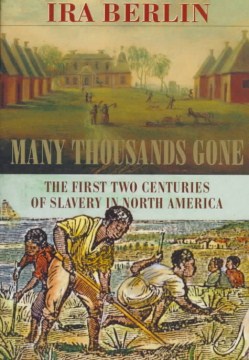 book cover for Many thousands gone : the first two centuries of slavery in North America
