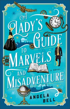 book cover for A lady's guide to marvels and misadventure : a novel
