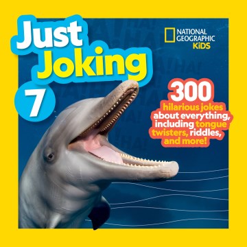book cover for Just joking 7 : 300 hilarious jokes about everything, including tongue twisters, riddles, and more!