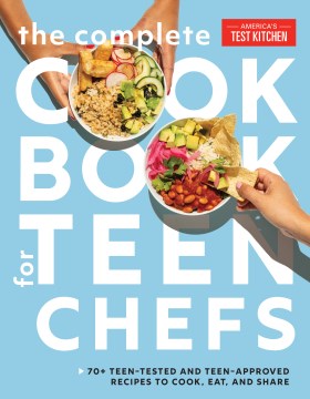 book cover for The complete cookbook for teen chefs : [70+ teen-tested and teen-approved recipes to cook, eat, and share]