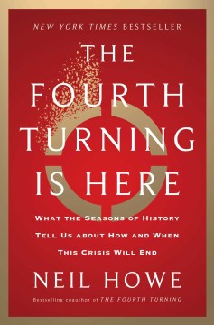 book cover for The fourth turning is here : what the seasons of history tell us about how and when this crisis will end